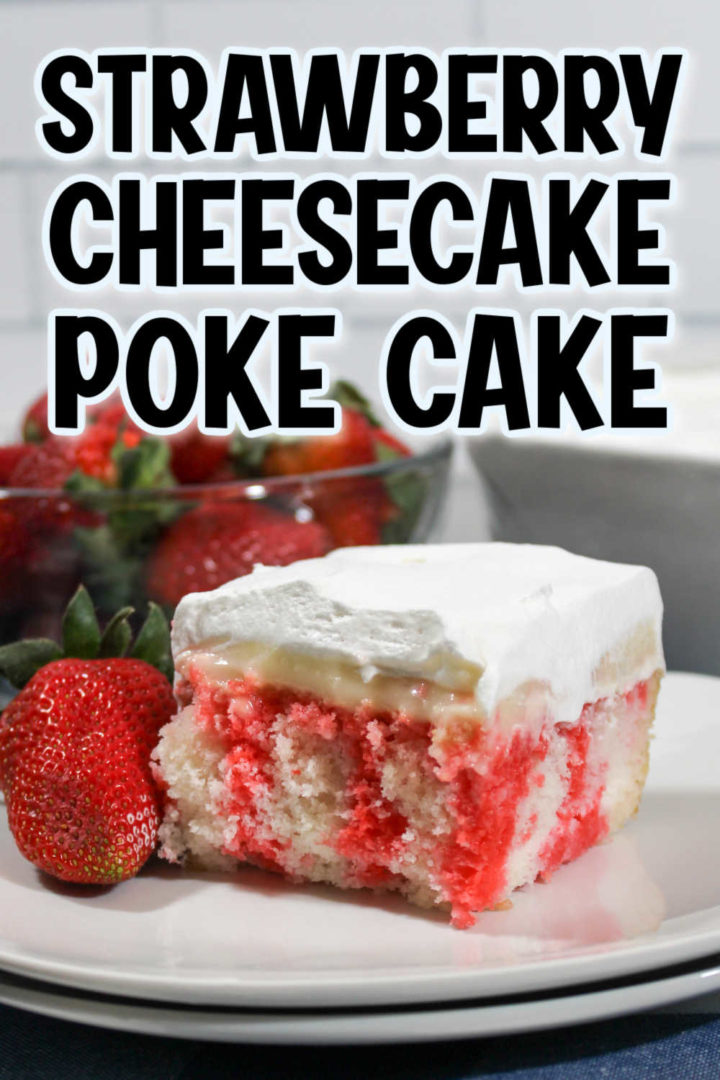 Pin image - top says "Strawberry Cheesecake Poke Cake" and bottom has a picture of a piece of cake.