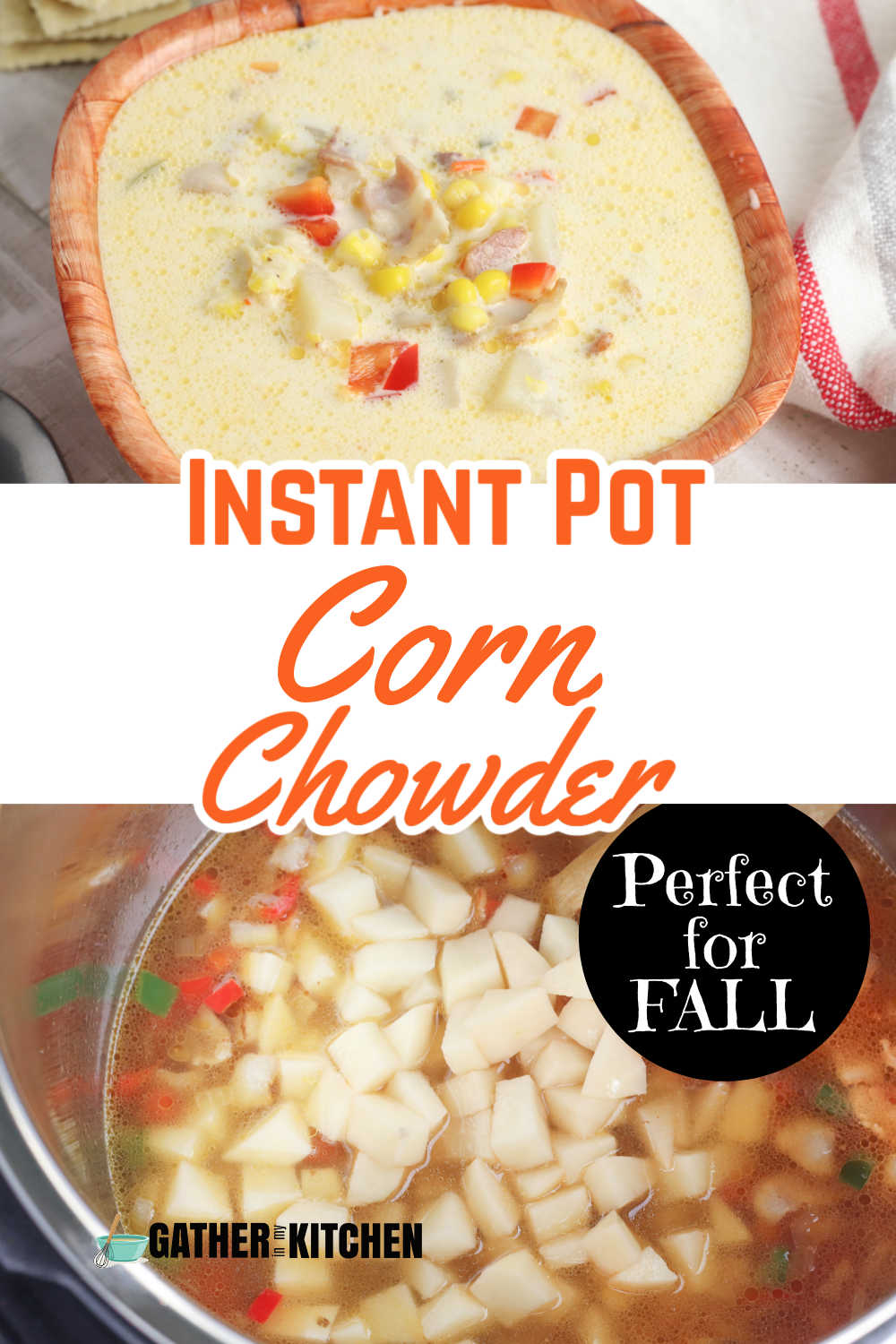 pin image: top bowl of corn chowder, middle says "Instant Pot Corn Chowder: perfect for fall!" adn bottom has corn chowder before it's blended in an instant pot.