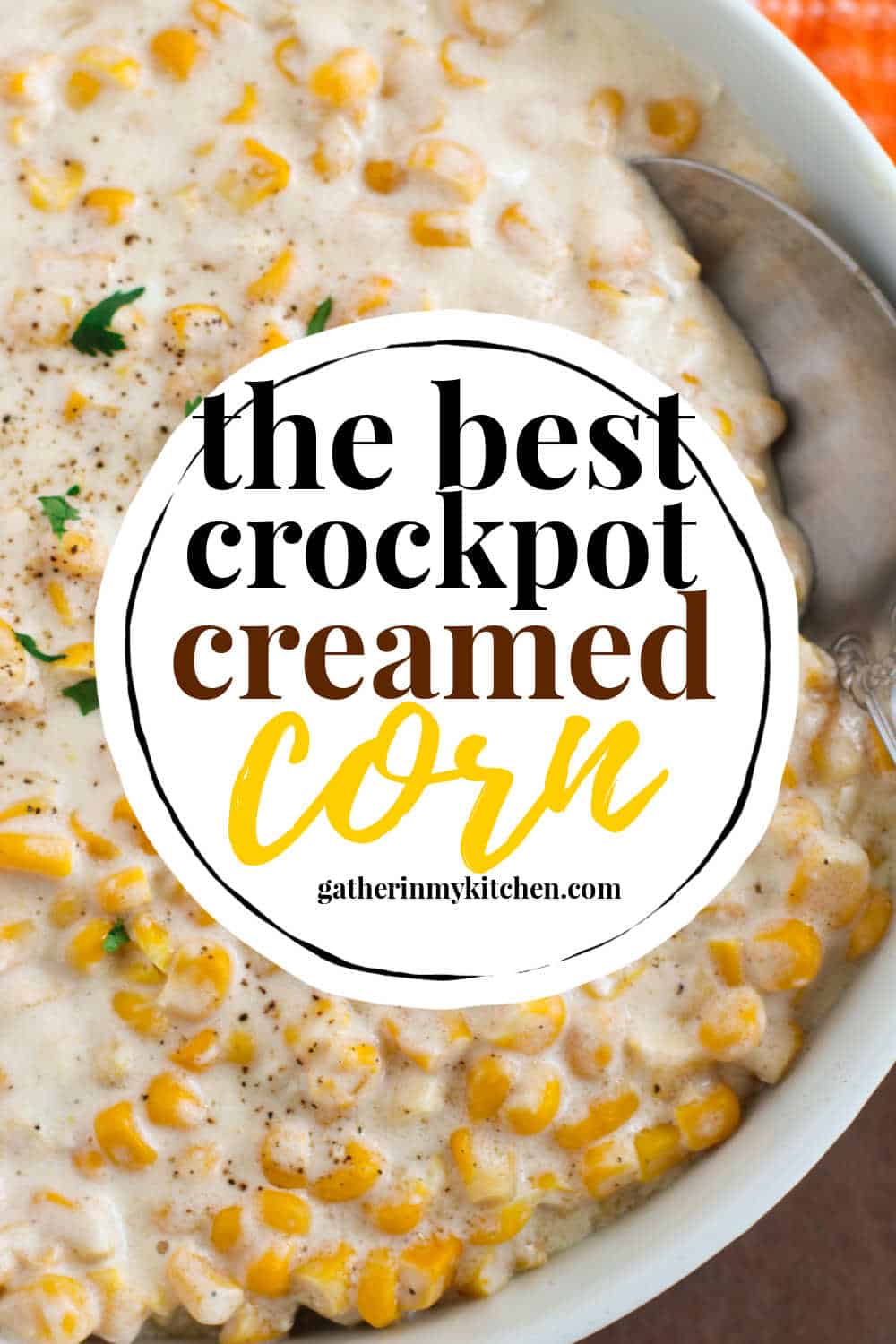 Pin image: closeup of bowl of creamed corn with a large circle overlay and the words "The best crockpot creamed corn".