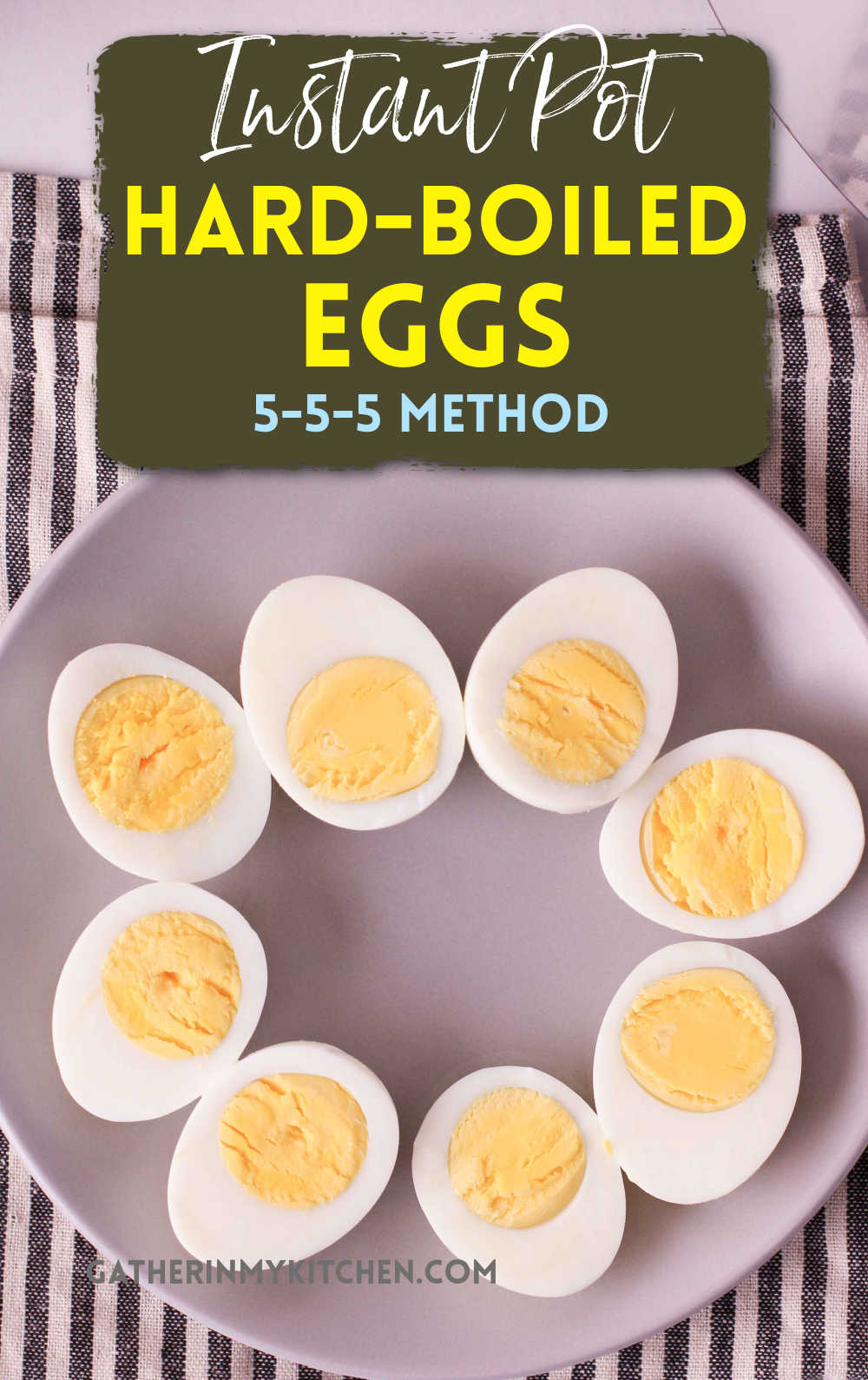Pin Image: top says "Instant Pot Hard Beoiled eggs: 5-5-5 Method" with a pic of cut in half hard boiled eggs on a plate.