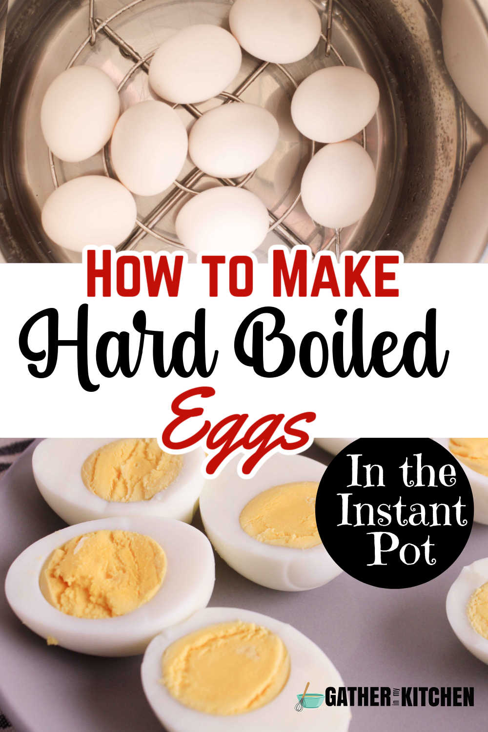 Pin image: top has eggs in the Instant Pot, middle says "How to Make Hard Boiled Eggs in the Instant Pot" and bottom has hard boiled eggs cut in half on a plate.