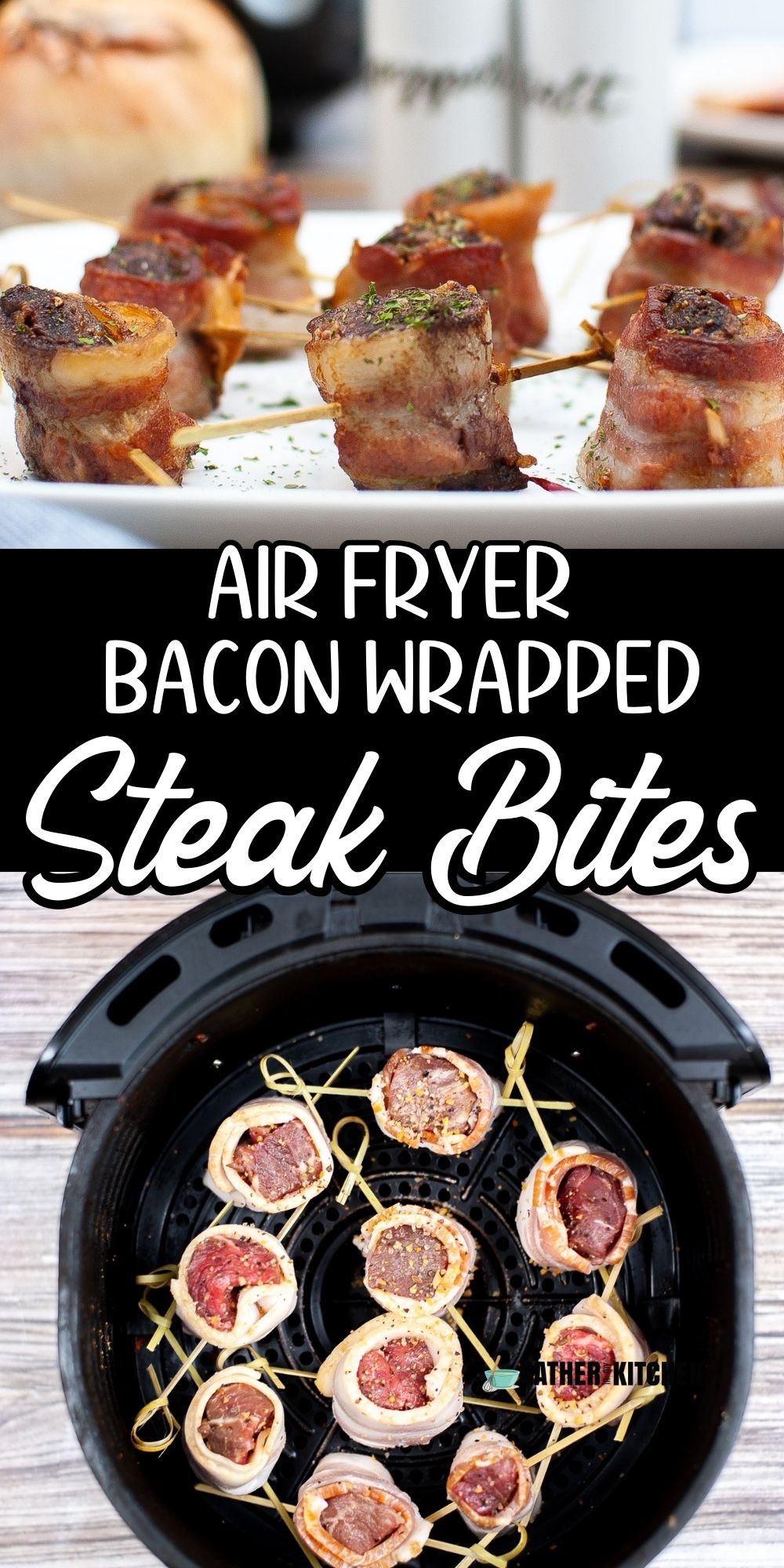 Pin image: top is a plate of air fryer steak bites, middle says "Air Fryer Bacon Wrapped Steak Bites" and bottom is a top view of steak bites in the air fryer.