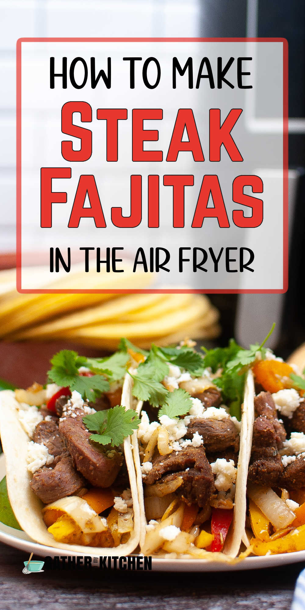 Pin image: top says "how to make steak fajitas in the air fryer" and bottom has a closeup of steak fajitas on a plate.