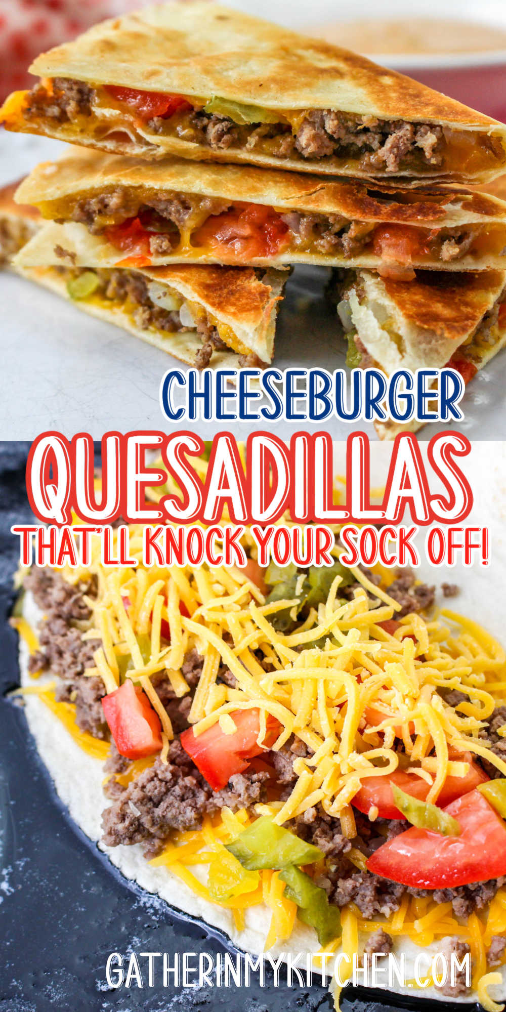 pin image: top is cheeseburger quesadillas on top of each other, the middle says "Cheeseburger Quesadillas That'll Knock Your Sock Off" and bottom is a an open faced quesadilla on a skillet.