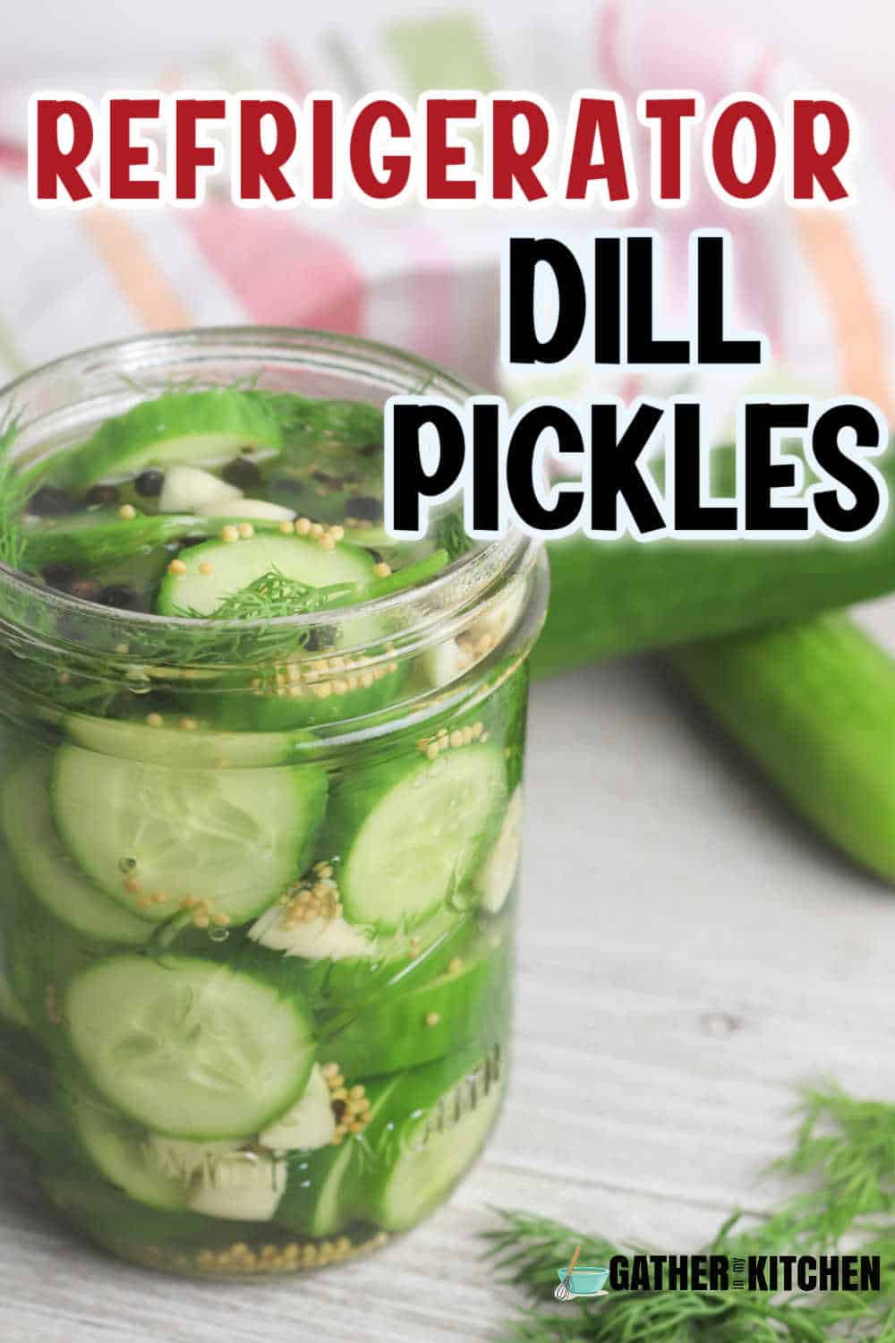 pin image: top says "Dill pickles" and has a background of a jar of refrigerator pickles