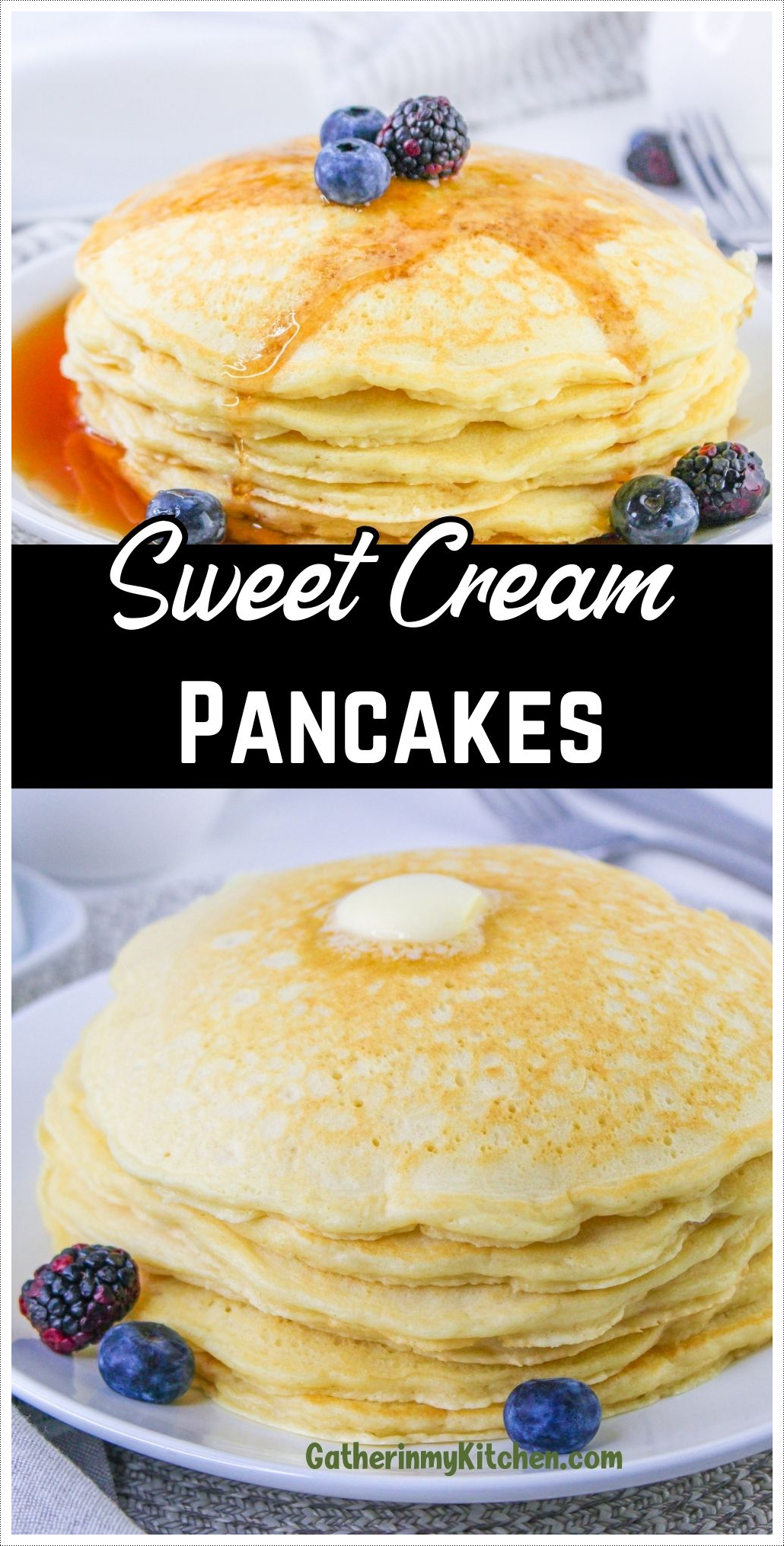 Pin image: top is a pile of pancakes with berries and syrup on it, bottom is a pile of pancakes with butter and the middle says "Sweet Cream Pancakes".