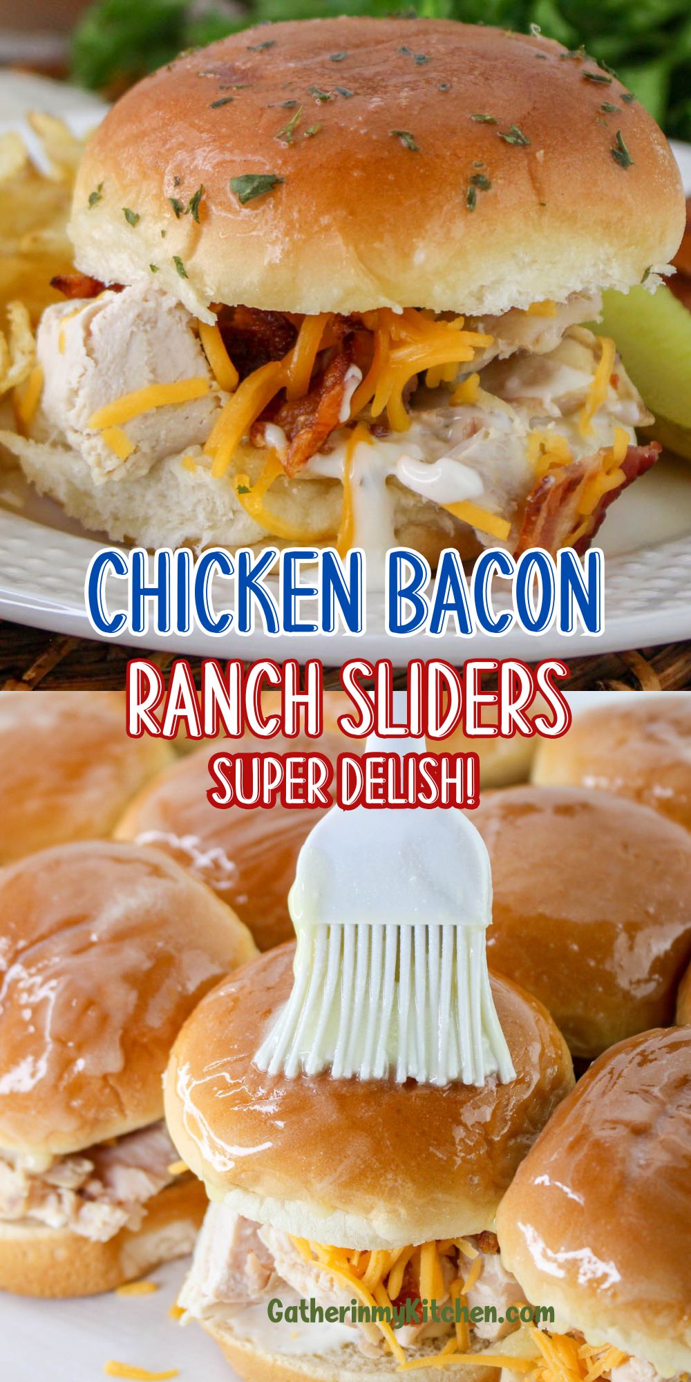 Pin image; top is a closeup of a chicken bacon ranch slider on a plate, the middle says "Chicken bacon Ranch Sliders: Super Delish!" and the bottom has a pastry brush, brushing on butter to the top of the slider buns.